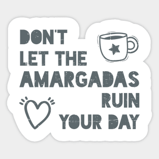 Don't let the amargadas ruin your day Sticker